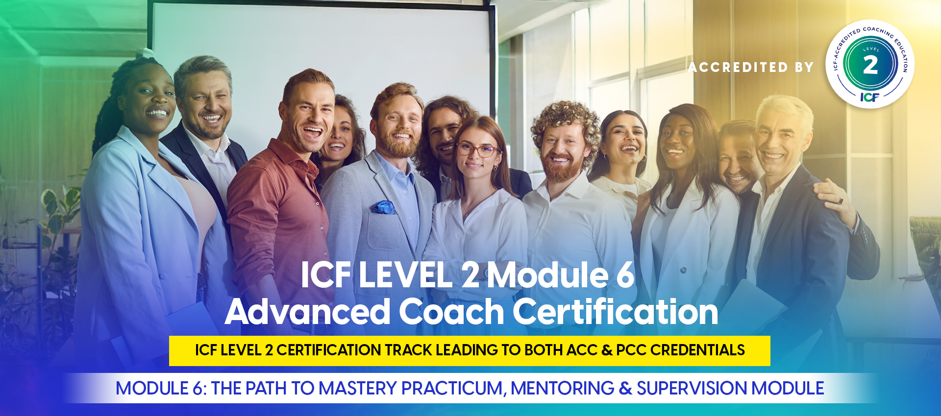 ICF Level 2 Advanced Module 6 Certification Overview (ACC & PCC)